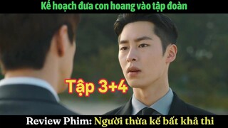 Review Phim: Người thừa kế bất khả thi Tập 3+4 | Kế hoạch đưa con hoang vào tập đoàn