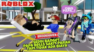 SEDIH BANGET PAPA BELLS SAKIT GAK ADA BIAYA - DRAMA ROBLOX BROOKHAVEN