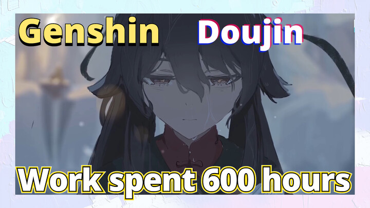 [Genshin,  Doujin]Work spent 600 hours