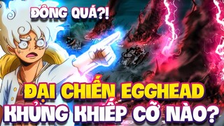 5 LÃO TINH, IMU, RÂU ĐEN ĐỀU THAM CHIẾN?! | TRẬN EGGHEAD ĐANG HOÀNH TRÁNG CỠ NÀO? | ONE PIECE 1109+