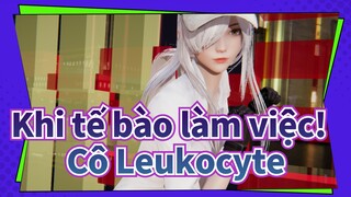 Khi tế bào làm việc!|Vì sự an toàn của cô Leukocyte,tôi muốn rèn luyện thân thể của mình!