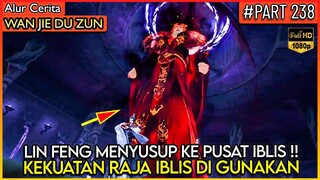 LIN FENG MODE RAJA IBLIS MASUK KE PUSAT MARKAS IBLIS !! - Alur Cerita Donghua #WJDZ (PART 238)