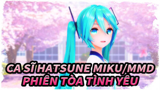 [Ca sĩ Hatsune Miku/MMD] Anh cũng có tội đó - Phiên tòa tình yêu