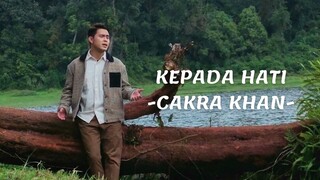 KEPADA HATI - CAKRA KHAN (LIRIK)