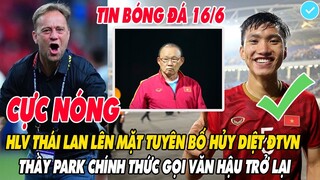 CỰC NÓNG: HLV THÁI LAN LÊN MẶT TUYÊN BỐ HỦY DIỆT ĐTVN, THẦY PARK CHÍNH THỨC GỌI VĂN HẬU TRỞ LẠI