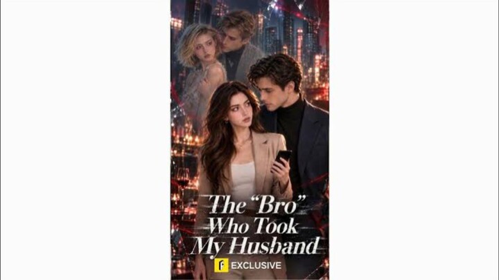The "Bro" Who Took My Husband : Full Episode w/engsub