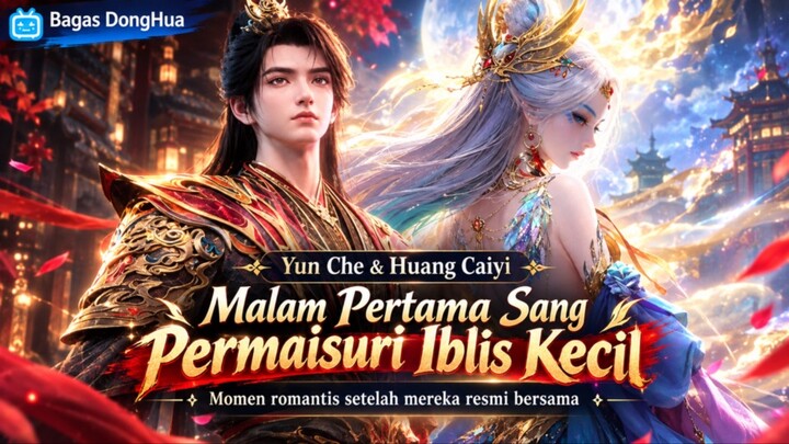 Penjelasan tentang momen terjadi malam pertama antara Yun Che dengan Huang Caiyi