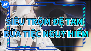 [Siêu trộm đệ tam ] Bửa tiệc nguy hiểm_2