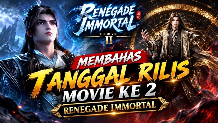 MEMBAHAS TANGGAL RILIS MOVIE KE 2 RENEGADE IMMORTAL ‼️