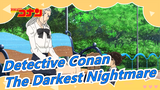 [Detective Conan] The Darkest Nightmare (Cantonese)
