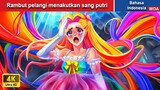Rambut pelangi menakutkan sang putri 🌈 Dongeng Bahasa Indonesia ✨ WOA Indonesian Fairy Tales