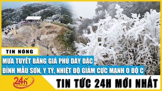 Tin tức 24h mới Tin trưa 21/2. Cập nhật toàn cảnh băng tuyết phủ dày đặc trên đỉnh Mẫu Sơn 0 độ C