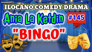 ILOCANO COMEDY DRAMA || BINGO | ANIA LA KETDIN 145 | PAGKAKATAWAAN