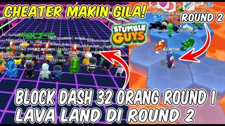 CHEATER SEMAKIN GILA! BLOCK DASH 32 ORANG DI ROUND 1 & ROUND 2 LAVA LAND - Stumble Guys