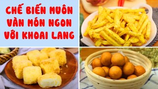 Chế Biến Muôn Vàn Món Ngon Với Khoai Lang