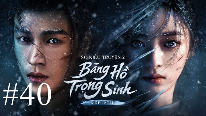 Sở Kiều Truyện 2: Băng Hồ Trọng Sinh (Thuyết Minh) Full HD - Tập 40 - Tập Cuối