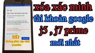 hưỡng dẫn xóa xác minh tài khoản google samsung j5 prime, j7 prime mới nhất