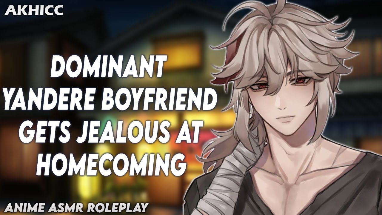 ASMR - Yandere Boyfriend Gets Jealous At Homecoming | Anime ASMR Roleplay -  Bilibili