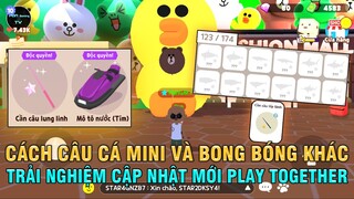 PLAY TOGETHER | CÁCH CÂU CÁ MINI VÀ MUA BONG BÓNG KHÁC, TRẢI NGHIỆM CẬP NHẬT MỚI