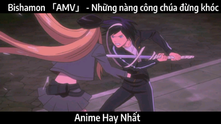 Bishamon 「AMV」 - Những nàng công chúa đừng khóc | Hay Nhất