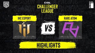 [HIGHLIGHTS] IHC VS RARE ATOM | ESL CHALLENGER LEAGUE SEASON 41 ASIA-PACIFIC