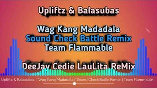 WAG KANG MADADALA ( BATTLE REMIX SOUND CHECK ) TEAM FLAMMABLE