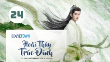 Tập 24| Hoài Thủy Trúc Đình - Love In Pavilion (Lưu Thi Thi, Trương Vân Long, Ngô Tuyên Nghi,...).