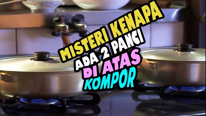 Misteri dua panci di atas kompor