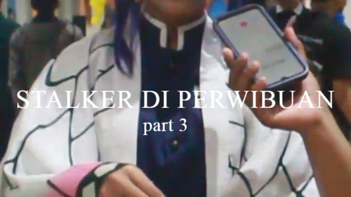 "STALKER DI PERWIBUAN" part 3