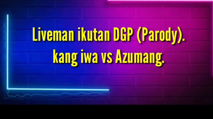 LIVEMAN ikutan DGP (Parody). kang iwa Vs Azumang.