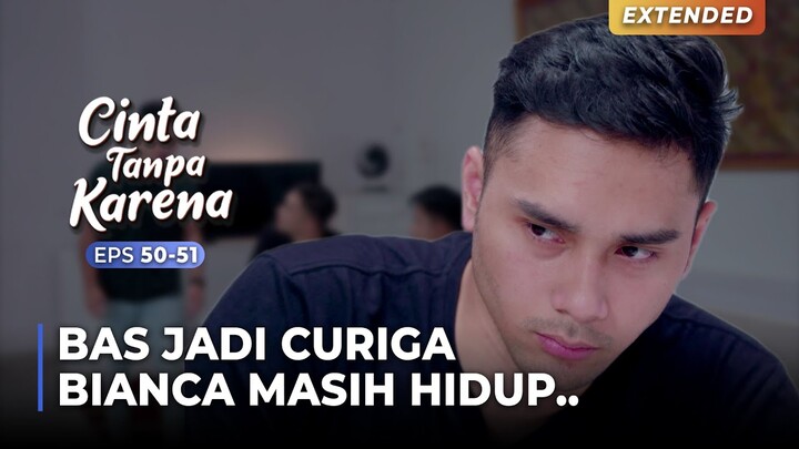 INFO PENTING! Bas Kaget Denger Kabar BIANCA Masih Hidup!!! | CINTA TANPA KARENA | EPS 50-51 (1/4)