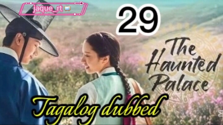 Tittle: The Haunted Palace |  kdrama | Tagalog dubbed  | episode 29