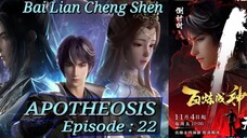 Eps 22 | APOTHEOSIS [Bai Lian Cheng Shen] Sub Indo