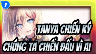 Chúng ta chiến đấu vì ai| Tanya Chiến Ký_1