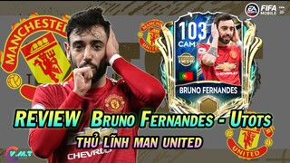 REVIEW "Bruno Fernandes" CAM 103 UTOTS - THỦ LĨNH MAN UNITED《FIFA MOBILE 21》