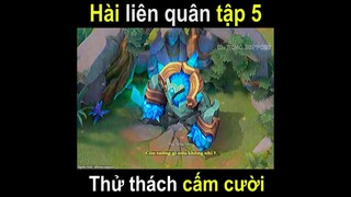 Thừ thách cấm cười : Hài liên quân tập 5