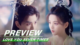 EP21 Preview | Love You Seven Times | 七时吉祥 | iQIYI