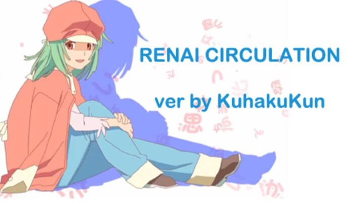 Renai Circulation cover by KuhakuKun