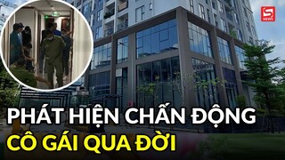 Phát hiện bất ngờ vụ cô gái trẻ qua đời trong căn chung cư khi ở cùng bạn trai