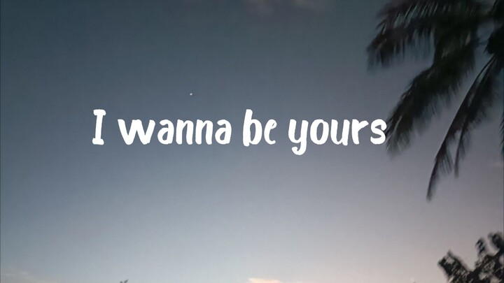 I wanna be yours