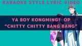 YA BOY KONGMING!  OP  "CHITTY CHITTY BANG BANG" (KARAOKE STYLE LYRIC VIDEO)