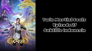 Twin Martial Souls Episode 27 Subtitle Indonesia