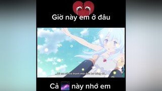 Giờ này em ở đâu, Cả 🌌 này nhớ em 🥺 xuhuongtiktok wibu highlightanime animeaction fananime editanime nhạcđểchill xuhuongedit
