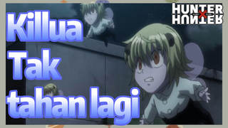 Killua Tak tahan lagi