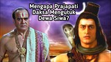 MENGAPA PRAJAPATI DAKSHA MENGUTUK DEWA SIWA?