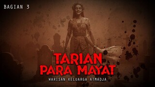 WARISAN KELUARGA ATMADJA / TARIAN PARA MAYAT / BAGIAN 3