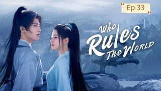 Who Rules The World Episode 33