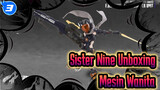 Sister Nine Unboxing
Mesin Wanita_3