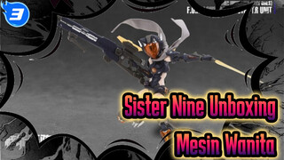 Sister Nine Unboxing
Mesin Wanita_3