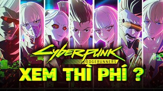 CYBERPUNK EDGERUNNERS | ANIME TỪ GAME CÓ GÌ HAY?